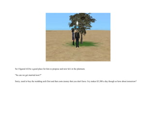 So I figured it'd be a good place for him to propose and now he's in the platinum. "So can we get married now?"  Sorry, need to buy the wedding arch first and that costs money that you don't have. Ivy makes $3,300 a day though so how about tomorrow?  