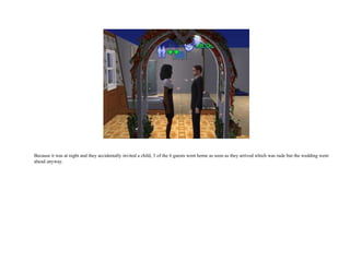 Because it was at night and they accidentally invited a child, 3 of the 6 guests went home as soon as they arrived which was rude but the wedding went ahead anyway.  