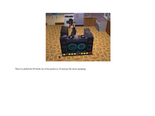 Then Ivy pulled the DJ booth out of her pocket (o_O) and got the music pumping.  