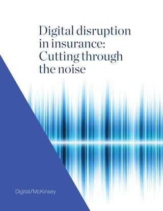 Digital disruption
in insurance:
Cutting through
the noise
 