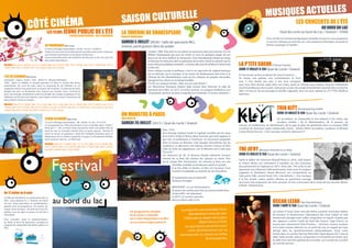 LES FILMS JEUNE PUBLIC DE L’ÉTÉ
CINÉMA ANDRÉ BOURVIL - MCL GÉRARDMER
EN PROMENADE Dès 3 ans
6 courts métrages d’animation - Durée : 36 mn - 22/09/10
Partez à la rencontre d’un petit homme qui décroche la lune, d’oiseaux
aux histoires étonnantes ou de lapins aventureux…
Une promenade pleine de tendresse, de douceur et de rires pour les
plus petits spectateurs....
Horaires : Ven 4/7 à 16h30 | Lun 7/7 à 16h30 | Mar 8/7 à 10h30 | Mer 16/7 à 14h30 | Ven 18/7 à 16h30 | Mar 22/7 à
10h30 | Mer 30/7 à 16h30 | Ven 1/8 à 14h30 | Mar 5/8 à 10h30
L’ÎLE DE GIOVANNI Dès 8 ans
Animation - Japon - Durée : 1h42 - 28/05/14 - Mizuho Nishikubo
1945 : Après sa défaite, le peuple japonais vit dans la crainte des forces
américaines. Au nord du pays, dans la minuscule île de Shikotan, la vie
s’organise entre la reconstruction et la peur de l’invasion. Ce petit lot de terre,
éloigné de tout, va finalement être annexé par l’armée russe. Commence
alors une étrange cohabitation entre les familles des soldats soviétiques et les
habitants de l’île que tout oppose, mais l’espoir renaît à travers l’innocence de
deux enfants, Tanya et Jumpei...
Horaires : Mer 9/7 à 14h30 | Ven 11/7 à 16h | Mar 15/7 à 16h | Mer 16/7 à 15h30 | Ven 18/7 à 14h30 | Lun 21/7 à
14h30 | Mer 23/7 à 15h30 | Ven 25/7 à 14h30 | Lun 28/7 à 14h30 | Mer 30/7 à 14h30 | Ven 1/8 à 15h30 | Lun 4/8 à
14h30 | Mer 6/8 à 15h30 | Ven 8/8 à 14h30 | Lun 11/8 à 14h30
PERDU RETROUVÉ Dès 4 ans
3 courts métrages d’animation - GB - Durée : 41 mn - 01/12/10
Un programme de 3 films d’animation à voir en famille, dont « Perdu ?
Retrouvé ! » : Par un beau matin d’automne dans une petite ville du
bord de mer, la sonnette retentit chez un jeune garçon : derrière la
porte se trouve un pingouin ! Après de multiples tentatives pour se
débarrasser de ce visiteur inattendu, le garçon va finalement décider
de le ramener chez lui... au Pôle Sud !
Horaires : Mer 9/7 à 16h30 | Ven 11/7 à 15h | Mar 15/7 à 10h30 | Mer
23/7 à 14h30 | Ven 25/7 à 16h30 | Mar 29/7 à 10h30 | Mer 6/8 à 14h30 |
Ven 8/8 à 16h30 | Mar 12/8 à 10h30
Du 12 juillet au 8 août
La Ville de Gérardmer, en partenariat avec la
MCL, vous présente le 1er
festival «Au bord
du Lac». Onze spectacles et manifestations
gratuits sont au programme. Du cinéma, du
cirque, de la musique... de quoi ravir tous les
publics, tous les âges et passer un bel été à
Gérardmer.
Pour connaître toute la programmation,
les dates et lieux de spectacle, consultez le
programme, disponible dès début juillet à la
MCL.
LA TAVERNE DE SHAKESPEARE
Concert théâtralisé
SAMEDI 5 JUILLET 20h30 / Salle de spectacle MCL
Gratuit, participation libre du public
Londres, 1600.Trois amis et une dame se retrouvent dans une taverne. Il y a là
William Shakespeare qui joue du violon et nous lit quelques pages de son
œuvre où les fous étrillent la monarchie, John Downland qui chante ses songs
et n’est pas en reste pour dire ce qu’il pense de la reine, David au clavecin qui lui
aussicritiquelapolitiqueconduite...LaDame,elle,jouedelaflûteetchantemais
ne dit mot...
Entre critique sociale et politique, c’est ici un spectacle de cabaret baroque
qui se déroule, où la musique et les textes de Shakespeare font écho à la
richesse de l’ère Élisabéthaine, mais où les critiques du peuple, éternelles,
rejoignent les nôtres encestempstroublés...
A la fin, un masque tombe... Mais qui est cette Dame ?
Les Rencontres Baroques étaient déjà venues faire résonner la salle de
spectacle de la MCL en 2013. Un écho musical, un soupçon théâtral et une
composition qui font du bien à regarder et à entendre. À ne pas manquer !..
UN MONSTRE À PARIS
Ciné plein air
SAMEDI 26 JUILLET 22h15 / Quai du Locle / Gratuit
Paris, 1910.
Une étrange créature hante la Capitale inondée par les eaux
de la Seine. Emile et Raoul, deux hommes que tout oppose et
que rien ne prédispose à l’aventure, se retrouvent propulsés
dans la chasse au Monstre. Une épopée virevoltante qui les
conduira à se découvrir eux-mêmes, trouver l’amour et faire
voler en éclat les apparences. Car le Monstre est-il celui que
l’on croit ?
Les chansons de -M- et Vanessa Paradis rythment l’univers
musical de ce Paris des années dix, typique et coloré. Plus
qu’un simple film d’animation, Un monstre à Paris est une
véritable comédie musicale pour petits et grands.
À la fois drôle et tendre, ce film est l’occasion d’un
moment inoubliable au bord du lac de Gérardmer.
En partenariat avec le dispositif
Passeurs d’Images
IMPORTANT : en cas d’intempéries,
la séance de cinéma aura lieu au cinéma André Bour-
vil de la MCL de Gérardmer
à 22h15. Le concert aura lieu
dans la même salle à 21h.
Un programme complet
de la Saison Culturelle
est à votre disposition à la MCL
ou sur www.mclgerardmer.fr
La projection sera précédée d’une
déambulation musicale avec
l’Oléocada au départ de la place
Albert Ferry à 21h30.
Les spectateurs pourront suivre
cette déambulation qui se
terminera par un concert sur le lieu
de la projection.
LES CONCERTS DE L’ÉTÉ
AU BORD DU LAC
Quai du Locle au bord du Lac / Gratuit / 15h00
Pour cet été, la Commission Musiques Actuelles innove en vous proposant
4 concerts estivaux au bord du Lac. Une ambiance éclectique, musicale et
festive à partager en famille...
LA P’TITE SOEUR(Chanson festive)
JEUDI 17 JUILLET À 15H Quai du Locle / Gratuit
Ce trio lorrain se fera un devoir de vous la resservir…
Un banjo, une guitare, une contrebassine et leurs
voix, il n’en faudra pas plus à nos trois compères
pour vous faire danser, taper dans vos mains, boire et chanter leurs refrains. Aucune modération
recommandée pour les écouter, mais poser un jour de congés le lendemain pourrait être une bonne
idée !! À chacun de ses passages la famille s’agrandit, alors toi aussi adopte-là, LA P’TITE SŒUR te
remercie...
TRIO KLŸT(Rockpopswing exalté)
JEUDI 24 JUILLET À 15H Quai du Locle / Gratuit
Un accordéon, un violoncelle et une batterie !!! Du chant, des
vocalises timides ! De la détermination, de la passion, de
l’amour, du tiraillement, du déchirement, de la rage et plein de générosité dans ce nouveau TRIO
constitué de Automne Lajeat (violoncelle, chant), Johann Riche (accordéon, vocalises) et Mickael
Coreia (Rootz Drumz)... C’est nouveau, venez les découvrir !!!
THE JU’RY(Musique d’Irlande et au-delà)
JEUDI 31 JUILLET À 15H Quai du Locle / Gratuit
Après le début de l’aventure Eliande Road en 2010, Julie Aubert
et Thierry Bentz ont commencé à travailler sur des morceaux
plus personnels et originaux en 2013. Ainsi naît : The Ju’Ry et son
répertoire aux influences folk-américaines, mais aussi et toujours
anglaises et irlandaises. Venez découvrir ces compositions au
style parlor-folk, somme toute, très « transatlantic ». Une musique
à la fois simple, calme, parfois éthérée ou gentiment sauvage
que nous vous proposons de venir savourer en live, à l’occasion de la sortie de leur premier album
intitulé : Tatooed Soul.
OSCAR LEZAR(Hip Hop poétique)
JEUDI 7 AOÛT À 15H Quai du Locle / Gratuit
Les textes d’ Oscar Lezar sont des lettres ouvertes musicales mêlées
de rancœur et d’amertume. L’abondance des mots traduit un état
émotionnel partagé entre colère, résignation et regrets. Inspirés par
des rappeurs comme Fuzati du Klub des loosers, Sage Francis ou
encore plus récemment Demi-Portion… L’écriture comme exutoire
et le chant comme véhicule sur un point de vue, un regard qui nous
plonge dans les questionnements philosophiques. Oscar Lezar
évolue dans un univers hip hop Alternatif. Signé depuis 2012 sous le
label 7ptik records, auteur, compositeur et interprète,ces textes sont
le reflet d’un mal-être général de la société, «un constat dur et avéré
sur monde torturé.»
 