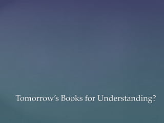 Tomorrow’s Books for Understanding?
 