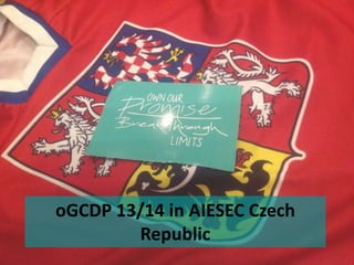 oGCDP 13/14 in AIESEC Czech
Republic

 