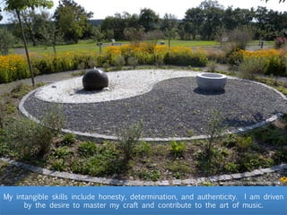 My intangible skills include honesty, determination, and authenticity. I am driven
by the desire to master my craft and contribute to the art of music.
h"ps://www.ﬂickr.com/photos/25507134@N00/3825179085/
 