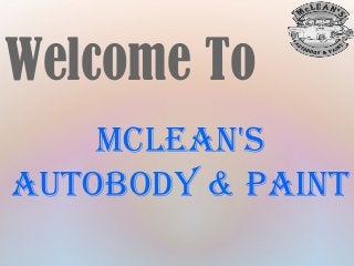 Welcome To
McLean's
Autobody & Paint
 