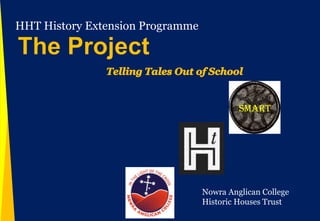 HHT History Extension Programme  The Project Telling Tales Out of School SMArT   Nowra Anglican College    Historic Houses Trust 