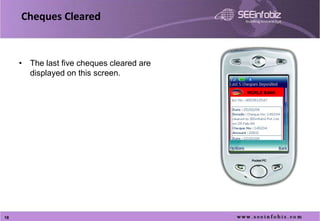 Cheques Cleared



     • The last five cheques cleared are
       displayed on this screen.

                                           WORLD BANK




18
 