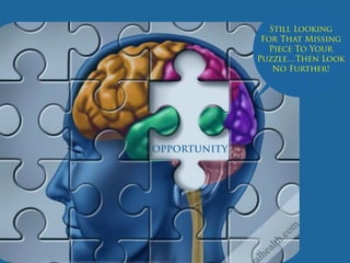 OPPORTUNITY
Still Looking
For That Missing
Piece To Your
Puzzle…Then Look
No Further!
Photo Credit: <a href="http://www.ﬂickr.com/photos/92316991@N08/8436514405/">Life Mental Health</a> via <a href="http://compﬁght.com">Compﬁght</a> <a href="
 