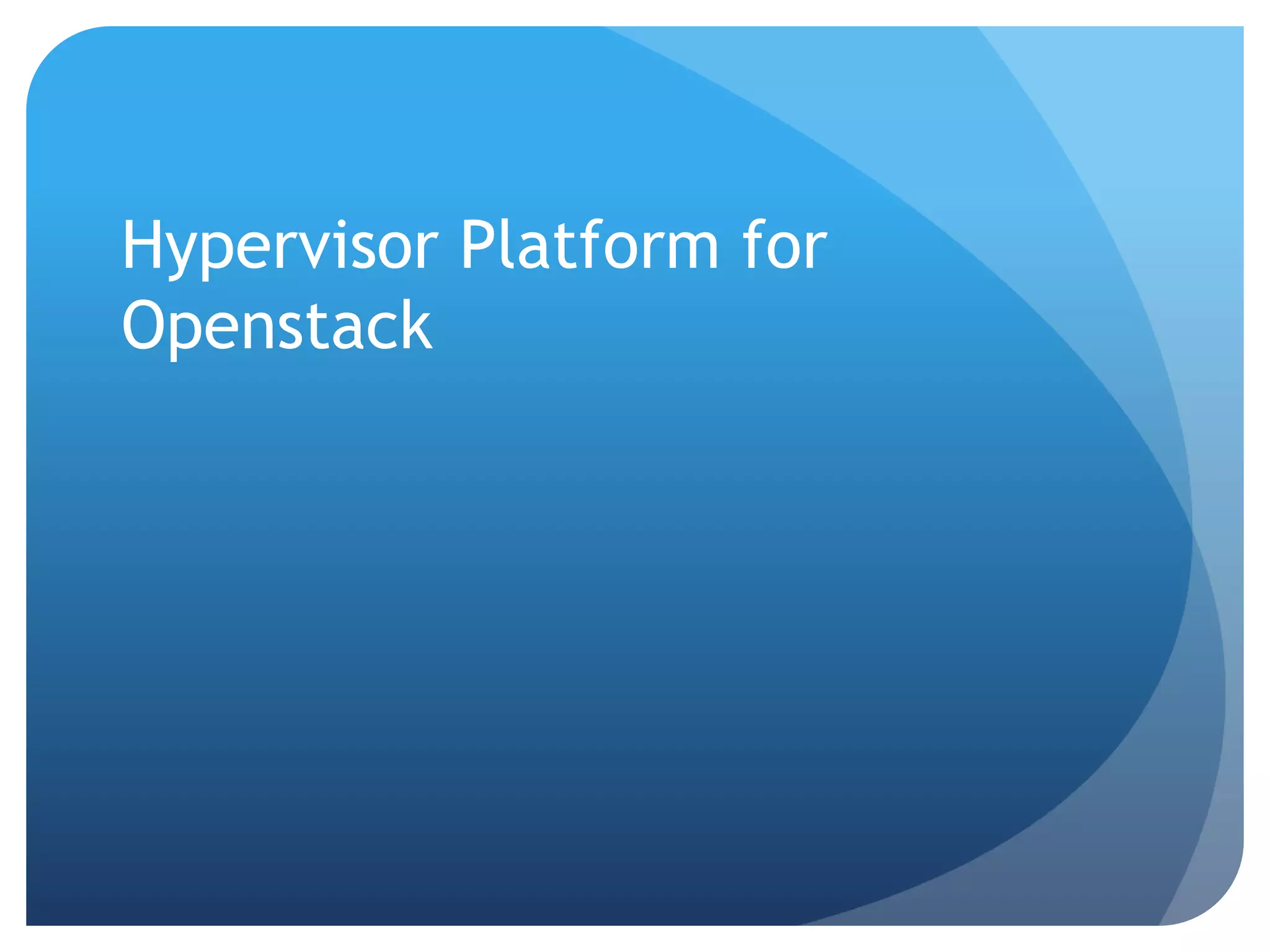 Hypervisor Platform for
Openstack
 