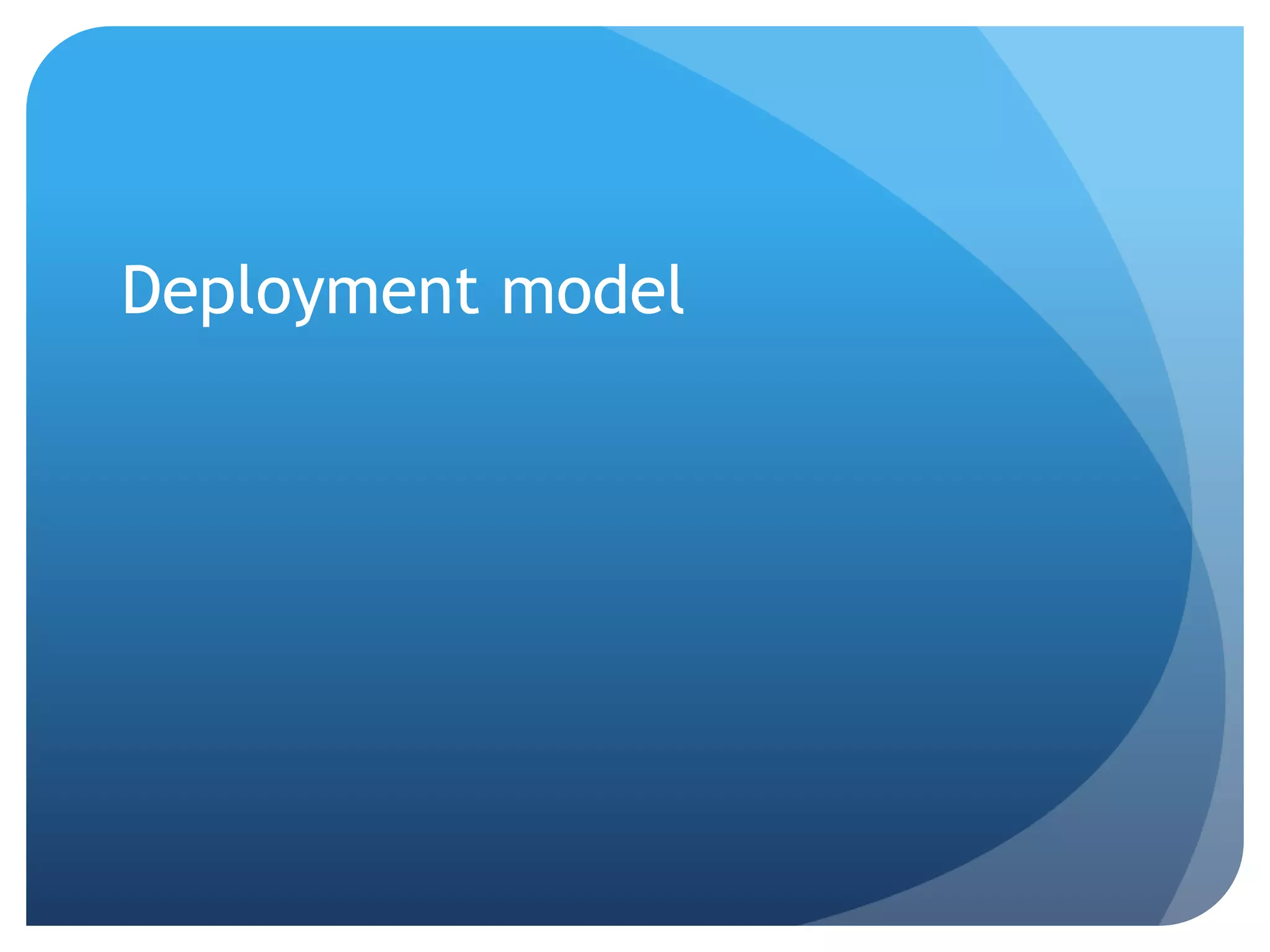 Deployment model
 