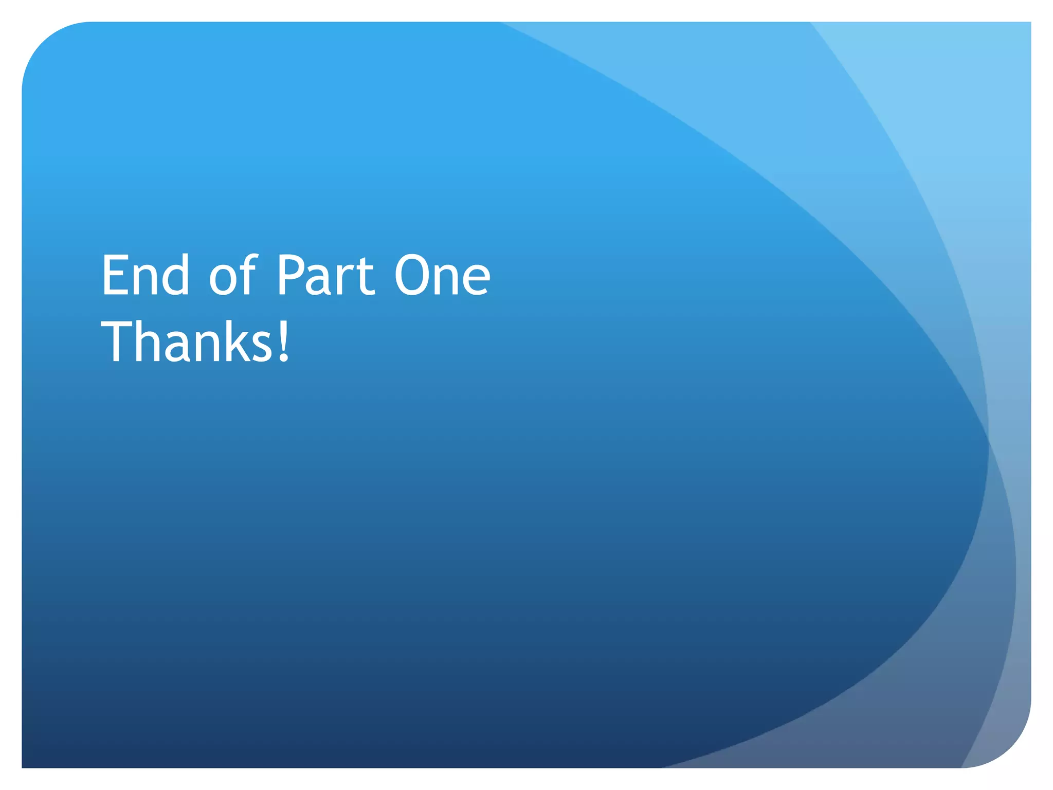 End of Part One
Thanks!
 