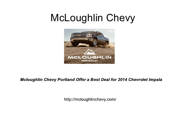 Mcloughlin chevy portland offer a best deal for 2014 chevrolet impala