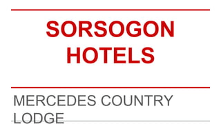 SORSOGON
HOTELS
MERCEDES COUNTRY
LODGE
 
