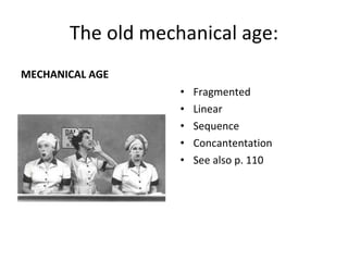 The old mechanical age: MECHANICAL AGE Fragmented Linear Sequence Concantentation See also p. 110 