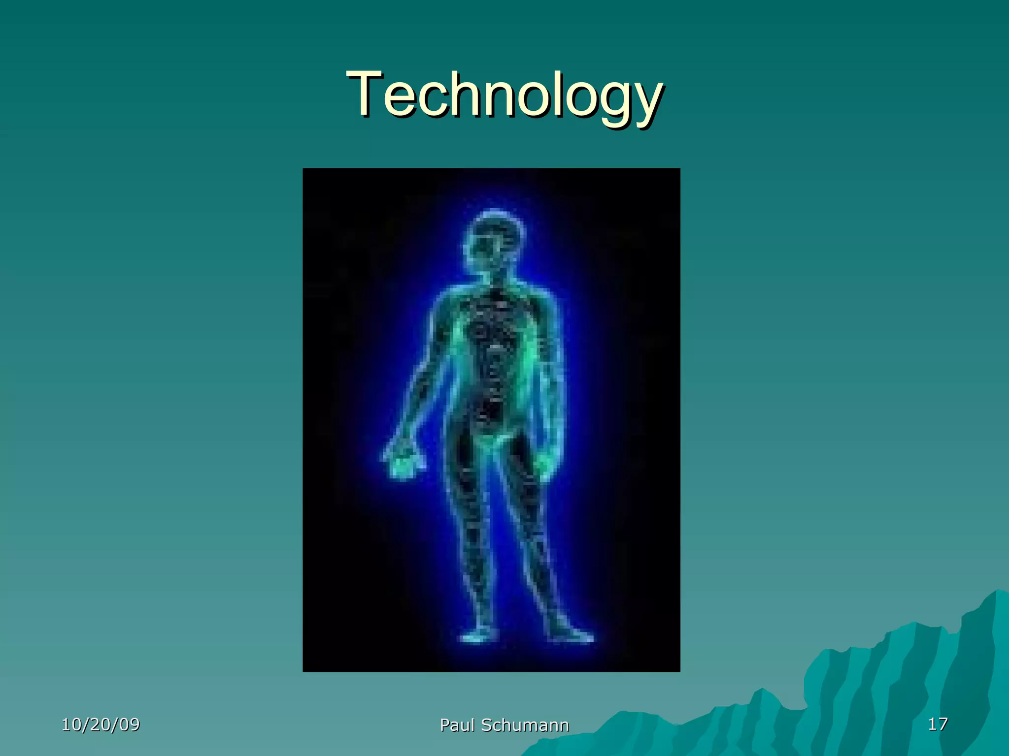 Technology 10/20/09 Paul Schumann 