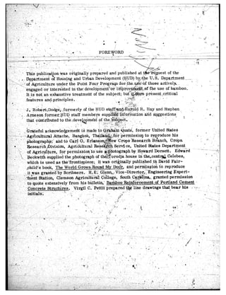 ;’
 ,;,-
            ‘$%is publi$@..kas
             ”
                                           originally prepared and published                           at.,t..&&&&est of the
6;:; ; - Department of Hous$g and Urban Development                                                             U. S. D.ep.&rtment __   ,
      y,, .%f Agriculture            under -the Point Four                                                     those active15 ._            !
_ - ;      ‘engaged or interested~ in 4he:                                                                          use of bamboo.
 -_         TC .iz’mn+’ DTI ayhalmtive
                  A.u:*cy   uvr   “4I        “IYIUI-“-.              -   -----   ----_   --

                                                                                                                     .’

                                             e     -             -
                                                                                         ,“..   .




                                                                                   of the flUD.st@f>
                                        .-                -;-‘




                                                                                                                                              .    * .
                                                                                _ -,J, Servf ce, United States Department
                                                                    to ‘use $$hotograph          b$ Hoard Dorsett.         Edward      ~- -;-   m,-,~$
                                                                                                                                                 *
                                                        Fi       - ph of th@@orodja *house in” the,centr&              Celebes,
                                        II R the”fr&g@ec~;,                it- was‘ ori&nally published ~$,&vid Fair-                              , -
                                                World GrimaRouad &y Do&,’ and pern$sston to reproduce
                                     &Tby Scribners..              I-l. E,“.‘d‘lehn,,,Vice-~irector,‘:‘~ngineerfng         Experi-              ’ i’-
                                                                                          South &$&a,~         granted, permission         ,    ’
                   ‘.; &-&&t,te e&nsfvelv’fromms
                       -- a-----   - -            *
                                                                   bullet&’ B&boo-&&&&ment...of                    Portland Ce-ment s
                 r
                     ~Condrete Structires..                 I&&l   C. Pet&prepared            @ g’line drawings t&t;beaf        MS i J’.+,, $1 .-I
                                 i                       _’                (,                 8                              .,         .-.
 