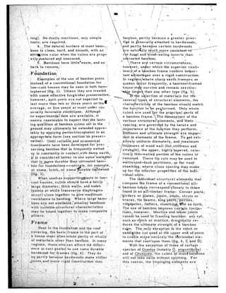 & ting).         No dostly.machines,                only simple
.:                                                                      .                  L
                     tools:       are ,.required.                                           ,,         P               attaohed      to hardwoods,
.-‘-:                        4’. .. The natural       surface         of most ba,m-‘,,O
I,:.$ ,, >
j.                     boos      is clean,      hard,    and smooth,          with   an ‘*
         ,,I
 I?. ,.
   ,                   attF&tive        color      when    the culms        are prop-
                    .; erlycmatured           tin?d seasoned.
                           ” 5. Bamboos            have     little*waste,        and no :                           certain     ciriumstahces,
                                                                                          1

                                                                                                    .


                                                                   ,f bamboo    posts      ‘j
                       $nstead     of a conventional         foundation      for . :
‘I :                  ‘low-co&f      ‘houses     may be seen in -both hem-!”
‘, ‘, ”
 p: ,.                 ispheres’     (fig.    2). Wriless     they are treated
                     ‘with     somkreffective       fungicidal’preservative,                        -         lection    of materials        for        tl?e     ’
                                                                                                                 of structural       elements,             the
: .,
 ,’ .;         ”      last     more-than       two    or   three      years    onythem
:,~, *




                                                                                                            These       tip   cuts   nlayF,e     used      in




                                                                                   ,;’


                                                     mn/daioni      and tye roof               :
                                                                   P. is-the’ part of    ‘:.
 