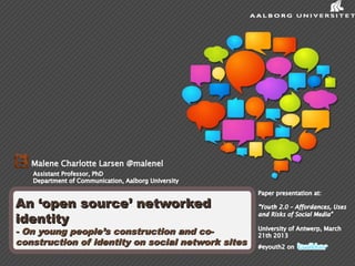 An ‘open source’ networked
identity
- On young people’s construction and co-
construction of identity on social network sites
 