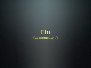 Fin
(de momento...)
 