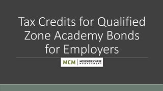 Tax Credits for Qualified
Zone Academy Bonds
for Employers
 