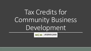 Tax Credits for
Community Business
Development
 