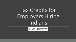 Tax Credits for
Employers Hiring
Indians
 