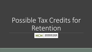 Possible Tax Credits for
Retention
 