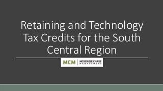 Retaining and Technology
Tax Credits for the South
Central Region
 