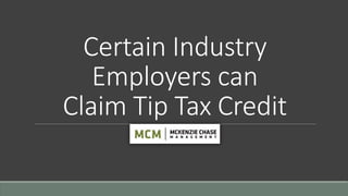 Certain Industry
Employers can
Claim Tip Tax Credit
 
