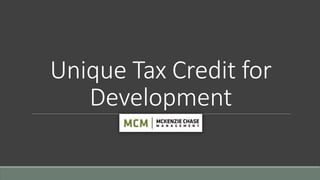 Unique Tax Credit for
Development
 