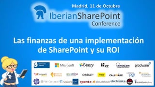 Las finanzas de una implementación
de SharePoint y su ROI

 