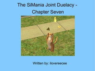 Written by: ilovereecee The SiMania Joint Duelacy -  Chapter Seven 