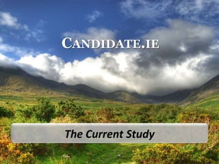 CANDIDATE.IE




The Current Study
 