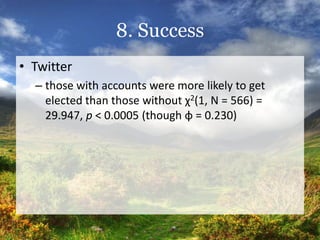 8. Success
• Challengers
  – Facebook
     • differences between those who had Facebook
       accounts as to whether or n...