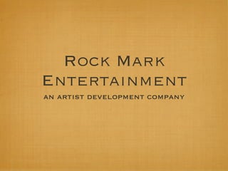Rock Mark
Entertainment
an artist development company
 
