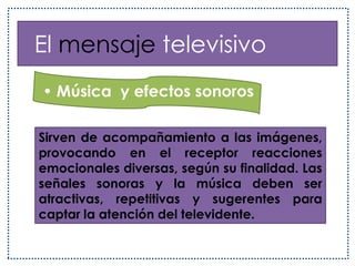   El mensaje televisivoImagenEn el caso de los programas de entretención, las imágenes favorecen el espectáculo, tornándolo más atractivo; en los programas de orientación (reportajes), las imágenes provocan en el receptor una reacción que tiene que ver más con sus problemas sociales y personales, pues ellas lo enfrentan a realidades, personas y situaciones concretas que lo reflejan.