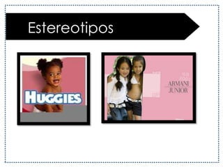  Sexistas: implican las características de cada sexo (mujeres, hombres).