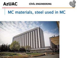 CİVİL ENGINEERINGAzUAC
MC materials, steel used in MC
 