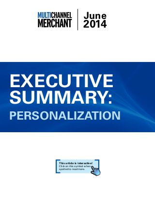 June 
2014 
Executive 
Summary: 
personalization 
This article is interactive! 
Click on this symbol when 
spotted to read more. 
 