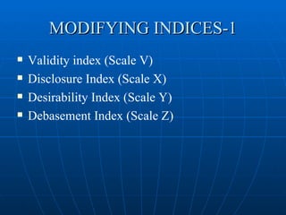 MODIFYING INDICES-1
   Validity index (Scale V)
   Disclosure Index (Scale X)
   Desirability Index (Scale Y)
   Debasement Index (Scale Z)
 