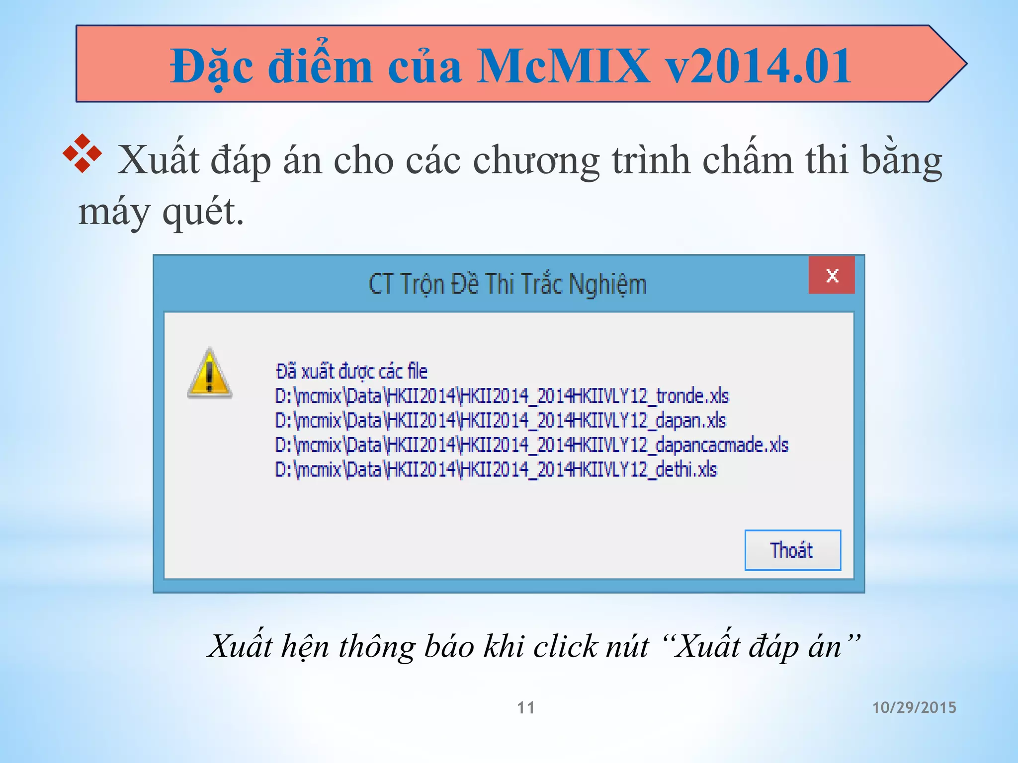 10/29/201511
 Xuất đáp án cho các chương trình chấm thi bằng
máy quét.
Đặc điểm của McMIX v2014.01
Xuất hện thông báo khi click nút “Xuất đáp án”
 