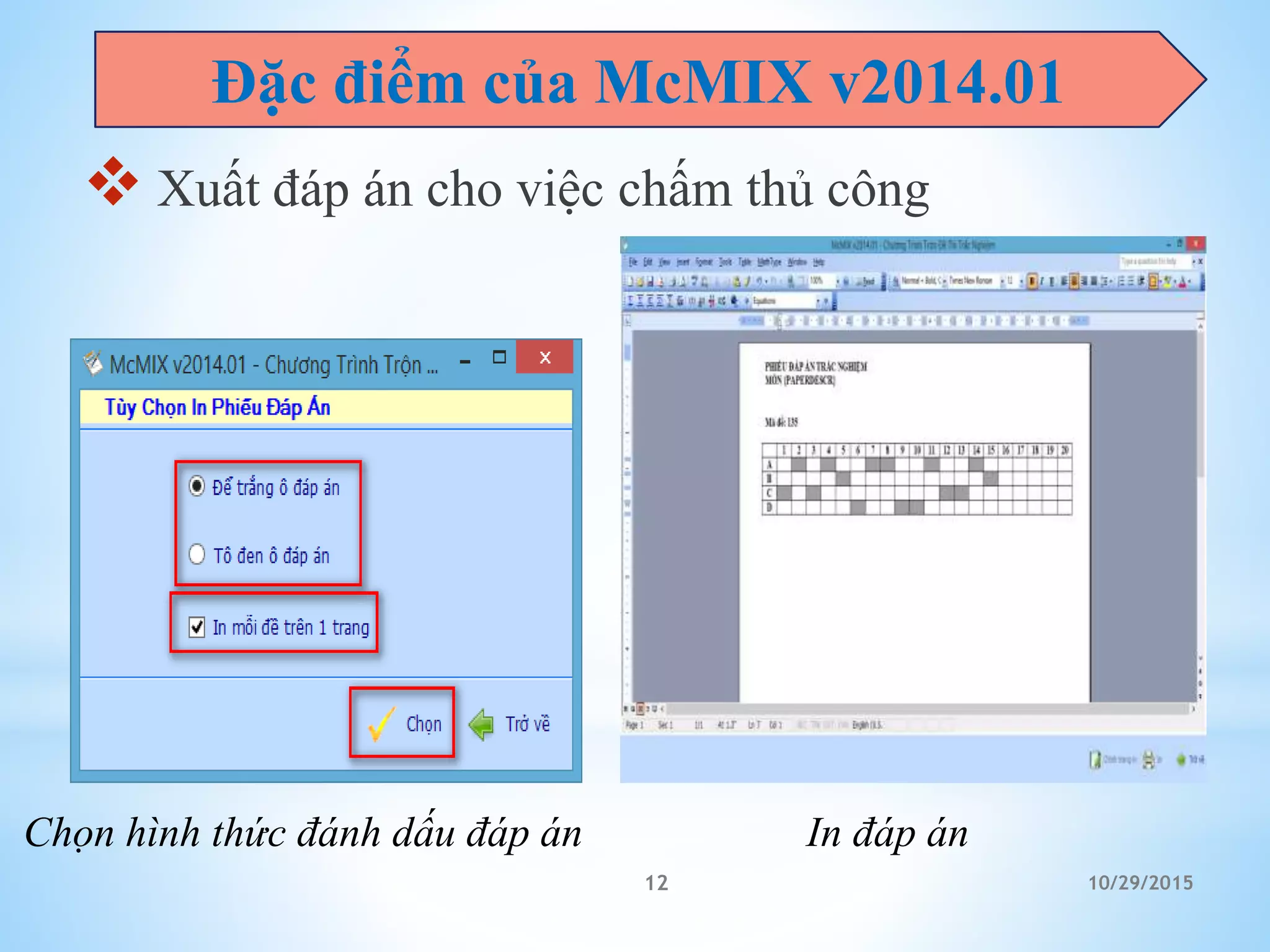 10/29/201512
 Xuất đáp án cho việc chấm thủ công
Đặc điểm của McMIX v2014.01
In đáp ánChọn hình thức đánh dấu đáp án
 