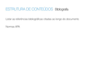 ESTRUTURA DE CONTEÚDOS Bibliograﬁa	
  
Listar as referências bibliográﬁcas citadas ao longo do documento

Normas APA

 