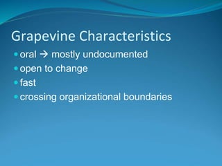 Grapevine Characteristics
 oral  mostly undocumented
 open to change
 fast
 crossing organizational boundaries
 