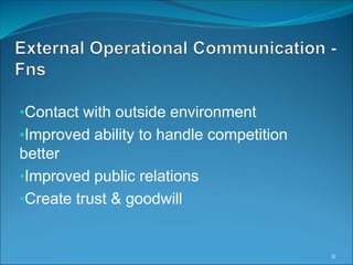 •Contact with outside environment
•Improved ability to handle competition
better
•Improved public relations
•Create trust & goodwill
8
 