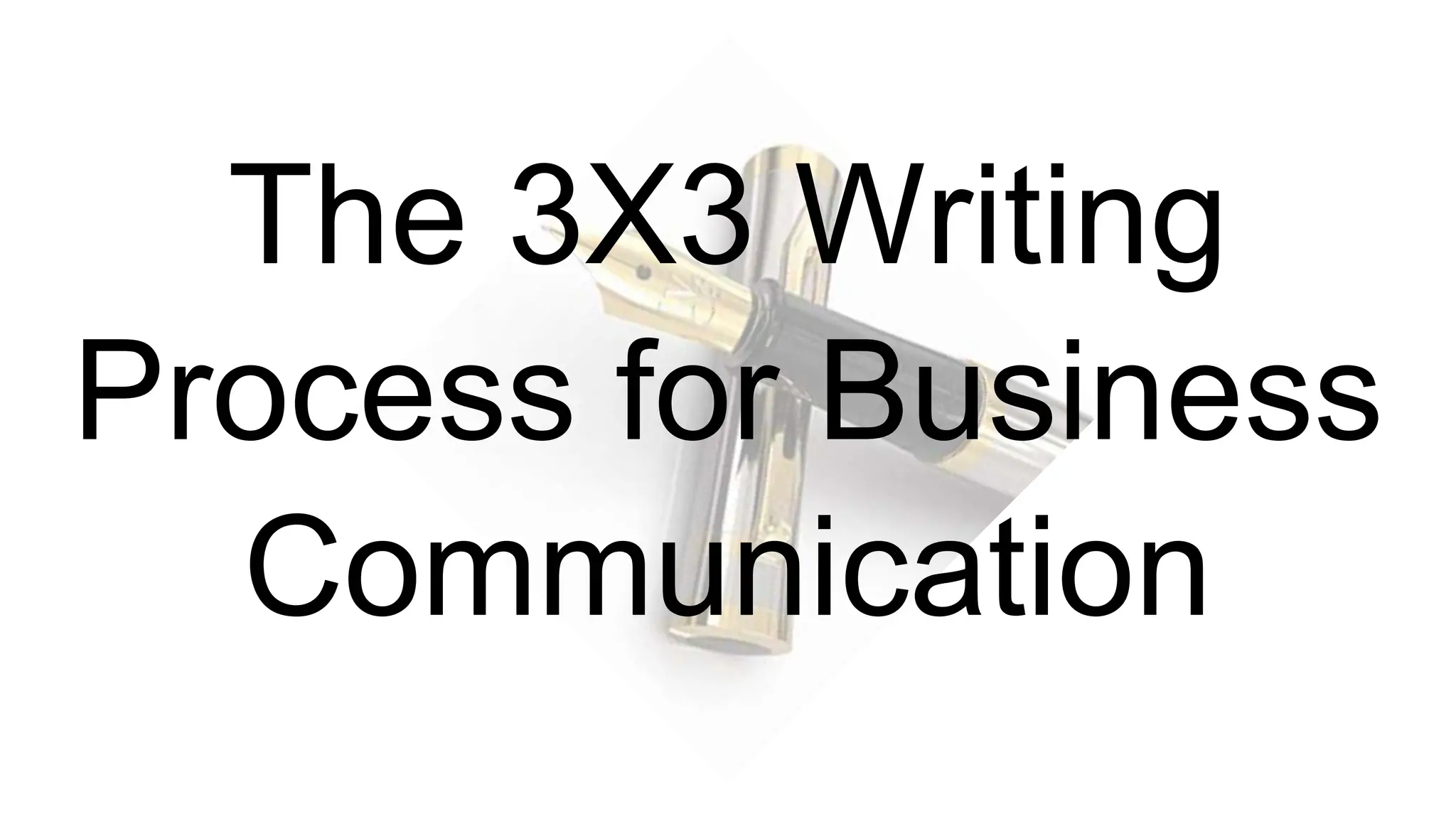The 3X3 Writing
Process for Business
Communication
 