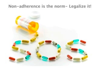 Non-adherence is the norm- Legalize it!

 