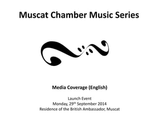Muscat Chamber Music Series
Media Coverage (English)
Launch Event
Monday, 29th September 2014
Residence of the British Ambassador, Muscat
 