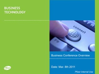 Business Conference Overview Date: Mar. 8th 2011 