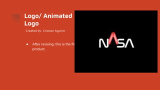 Logo/ Animated
Logo
● After revising, this is the ﬁnal
product.
Created by: Cristian Aguirre
 